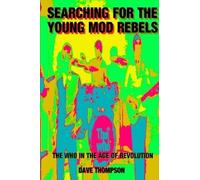 Dave Thompson Searching for the Young Mod Rebels - The Who in the Ag (Tascabile)