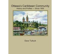 Dave Tulloch Ottawa's Caribbean Community since 1955 (Tascabile)