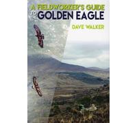 Dave Walker A Fieldworker's Guide to the Golden Eagle (Tascabile)