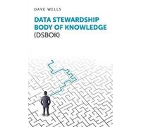 Dave Wells Data Stewardship Body of Knowledge (DSBOK) (Tascabile)