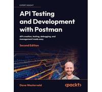 API Testing and Development with Postman: API creation, testing, debugging, and management made easy