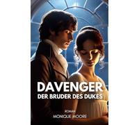 Davenger - Der Bruder des Dukes: Eine Regency Romance über Pflicht, Leidenschaft und das Ringen um das eigene Glück. Für alle Fans historischer Liebesromane.