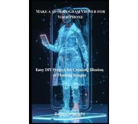 Daveson Wright Make a 3D Hologram Viewer for Your Phone (Tascabile)