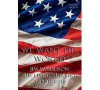 Daveth Milton We Want the World: Jim Morrison, the Living Theatre, a (Tascabile)