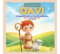 Davi - O Pequeno Pastor e o Seu Grande Deus: Uma história sobre coragem, fé e o cuidado de Deus (Coleção Aventuras da Fé)
