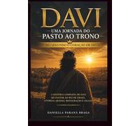 Davi: Uma Jornada do Pasto ao Trono: O Rei Segundo o Coração de Deus
