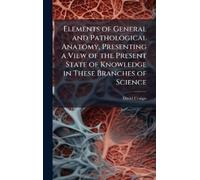 David 1793-1866 Elements of General and Pathological Anatomy, (Copertina rigida)