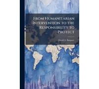 David A Bargatz From Humanitarian Intervention to the Responsibility (Tascabile)
