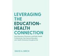 David A. Birch Leveraging the Education-Health Connection (Tascabile)