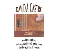 David A Castro Understanding Voices, Noises & Presences in the Spiri (Tascabile)