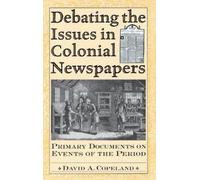 David A. Copeland Debating the Issues in Colonial Newspapers (Copertina rigida)