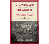 David A. Corbin Life, Work, and Rebellion in the Coal Fields (Tascabile)