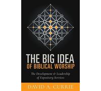 David A. Currie The Big Idea of Biblical Worship (Tascabile)