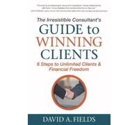 David A Fields The Irresistible Consultant's Guide to Winning Client (Tascabile)