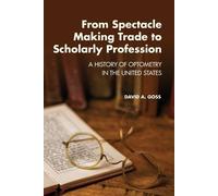 David A Goss From Spectacle-Making Trade to Scholarly Profession (Tascabile)