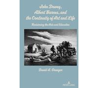 David A. Grange John Dewey, Albert Barnes, and the Continuity of Art (Tascabile)