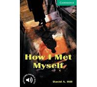 David A. Hill How I Met Myself Level 3 (Tascabile) Cambridge English Readers