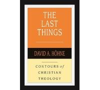 David A. Höhne The Last Things (Tascabile) Contours of Christian Theology