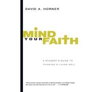 David A. Horner Mind Your Faith - A Student`s Guide to Thinking and (Tascabile)