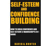 David A. Hunter Self-esteem and Confidence Building: How to Build Co (Tascabile)