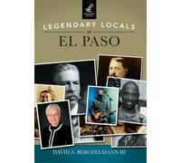 David A., III Berchelmann Legendary Locals of El Paso, Texas (Tascabile)