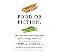 David A. Kessle Food or Fiction? The Truth About the Ultraprocessed (Tascabile)