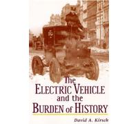 David A Kirsch The Electric Vehicle and the Burden of History (Tascabile)
