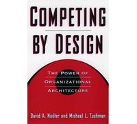 David A. Nadler Michael L. Tushman Competing by Design (Copertina rigida)