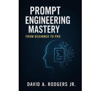 David A Rodgers Prompt Engineering Mastery (Tascabile)
