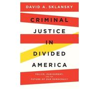 David A. Sklansky Criminal Justice in Divided America (Copertina rigida)