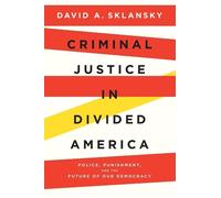David A. Sklansky Criminal Justice in Divided America (Copertina rigida)
