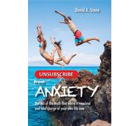 David A. Stone Unsubscribe from Anxiety: Opt Out of the Myth that Wo (Tascabile)