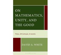 David A. White On Mathematics, Unity, and the Good (Copertina rigida)