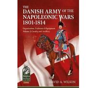 David A. Wilson The Danish Army of the Napoleonic Wars 1801-1814, Or (Tascabile)