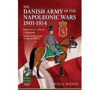David A. Wilson The Danish Army of the Napoleonic Wars 1801-1815. Or (Tascabile)