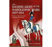 David A. Wilson The Danish Army of the Napoleonic Wars 1801-1815. Or (Tascabile)