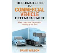 David A Wilson The Ultimate Guide to Commercial Vehicle Fleet Manage (Tascabile)