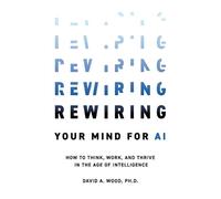 David a Wood Rewiring Your Mind for AI (Tascabile)