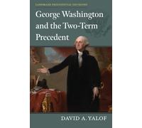 David A. Yalof George Washington and the Two-Term Precedent (Tascabile)