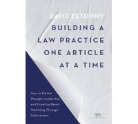 David A. Zetoony Building a Law Practice One Article at a Time (Tascabile)