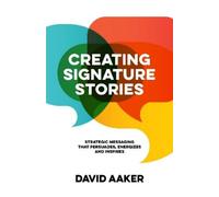 David Aaker Creating Signature Stories (Tascabile)