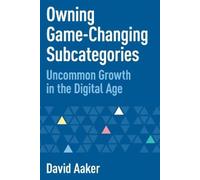 David Aaker Owning Game-Changing Subcategories (Tascabile)
