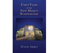 David Abbey Forty Years in the New Mexico Roundhouse (Copertina rigida)