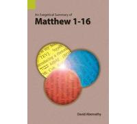 David Abernathy An Exegetical Summary of Matthew 1-16 (Tascabile)