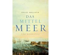 David Abulafia Michael Bischof Das Mittelmeer: Eine Biographi (Copertina rigida)