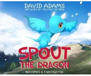 David Adams Spout the Dragon Becomes a Firefighter (Copertina rigida)
