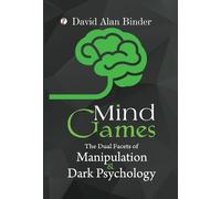 David Alan Bind Mind Games: The Dual Facets of Manipulation a (Copertina rigida)