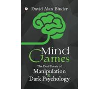 David Alan Bind Mind Games The Dual Facets of Manipulation and Dark (Tascabile)