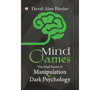 David Alan Bind Mind Games: The Dual Facets of Manipulation and Dark (Tascabile)