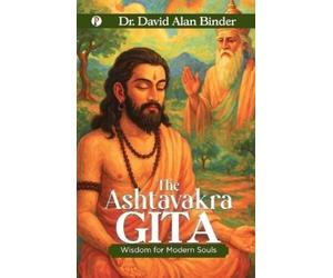 David Alan Binder The Ashtavakra Gita : Wisdom for Modern Souls (Tascabile)
